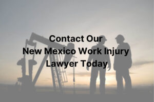 contact our New Mexico work injury lawyer today